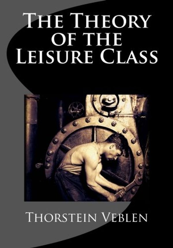 Cover Art for 9781546714330, The Theory of the Leisure Class by Thorstein Veblen