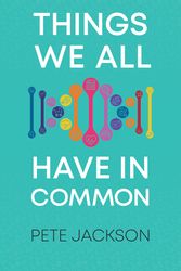 Cover Art for 9781914966163, Things We All Have in Common by Pete Jackson