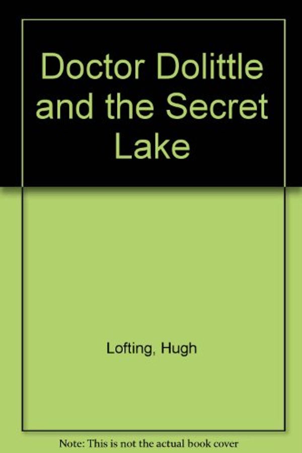 Cover Art for 9780397301355, Doctor Dolittle and the Secret Lake by Hugh Lofting