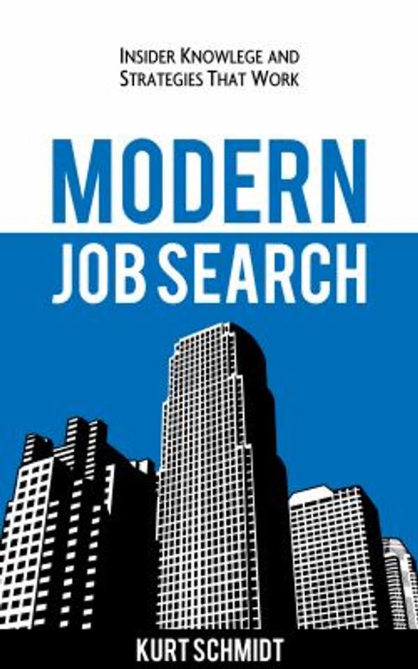 Cover Art for 9780996076814, Modern Job Search: Insider Knowledge and Strategies that Work by Schmidt, Kurt