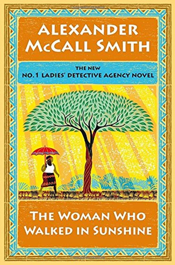 Cover Art for 9780345808646, The Woman Who Walked in Sunshine: No. 1 Ladies' Detective Agency (16) by Alexander McCall Smith