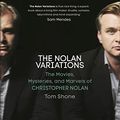 Cover Art for B088JGSZ55, The Nolan Variations: The Movies, Marvels and Mysteries of Christopher Nolan by Tom Shone