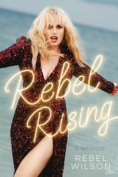 Cover Art for B0CKK69252, Rebel Rising by Rebel Wilson