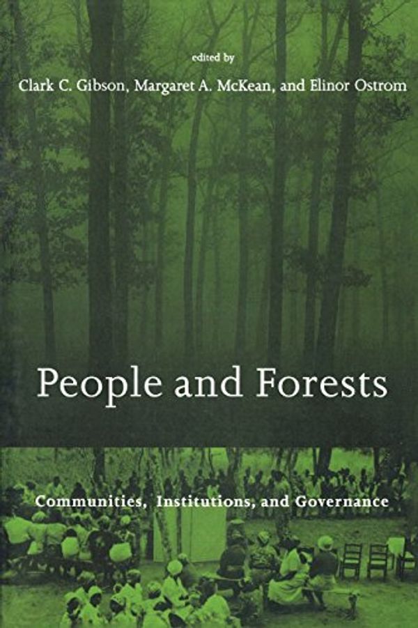 Cover Art for 9780262571371, People and Forests by Clark Gibson, Margaret McKean, Elinor Ostrom, Gibson; Clark, M Mckean and E Ostrom