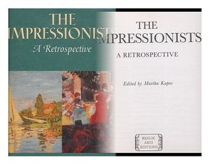 Cover Art for 9780883639726, The Impressionists : a Retrospective / Edited by Martha Kapos by Martha Kapos