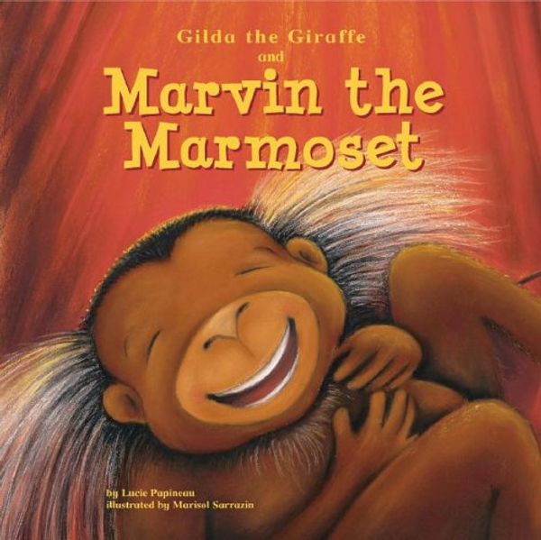 Cover Art for 9781404815162, Gilda the Giraffe and Marvin the Marmoset by Lucie Papineau