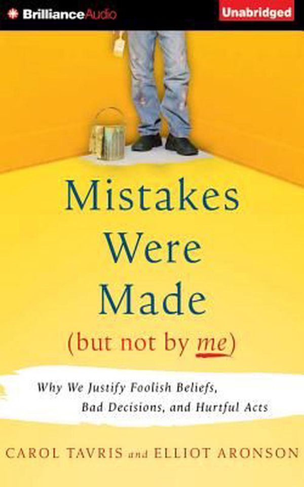Cover Art for 9781511325707, Mistakes Were Made (But Not by Me): Why We Justify Foolish Beliefs, Bad Decisions, and Hurtful Acts by Tavris PhD, Carol, University Emeritus Elliot Aronson