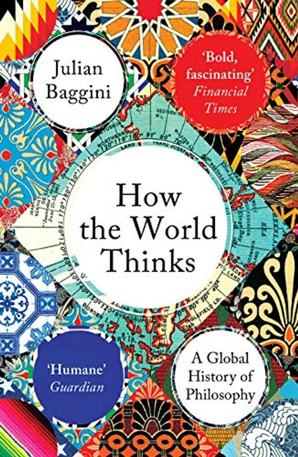 Cover Art for B07HM8KWG8, How the World Thinks: A Global History of Philosophy by Julian Baggini
