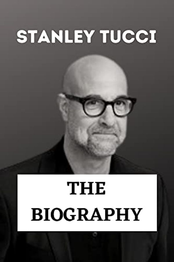 Cover Art for B09PDYYZJ3, STANLEY TUCCI: THE BIOGRAPHY by Rose Stones