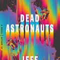 Cover Art for 9780771049200, Dead Astronauts by Jeff VanderMeer