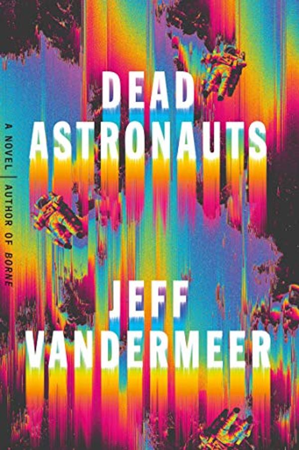 Cover Art for 9780771049200, Dead Astronauts by Jeff VanderMeer