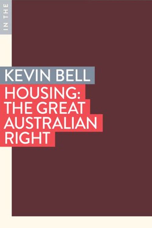 Cover Art for 9781922979759, Housing: The Great Australian Right by Kevin Bell