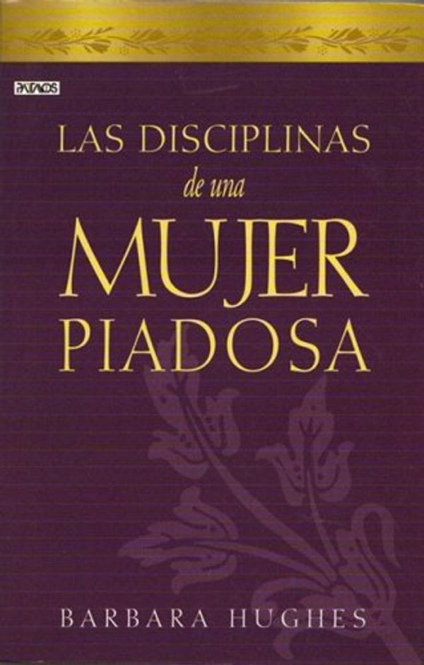 Cover Art for 9781588022479, Disciplinas de una mujer piadosa (Spanish Edition) by Barbara Hughes