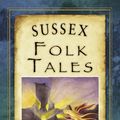 Cover Art for 9780752493961, Sussex Folk Tales by Michael O'Leary