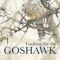 Cover Art for 9781472922595, Looking for the Goshawk by Conor Mark Jameson