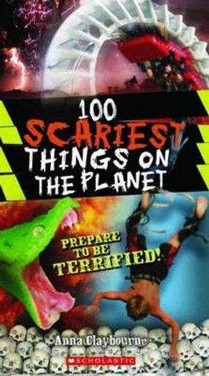Cover Art for 9781742831091, 100 Scariest Things on the Planet by Anna Claybourne