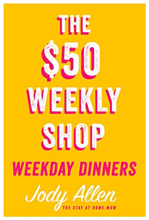 Cover Art for B071XBZY5X, The $50 Weekly Shop Weekday Dinners by Jody Allen
