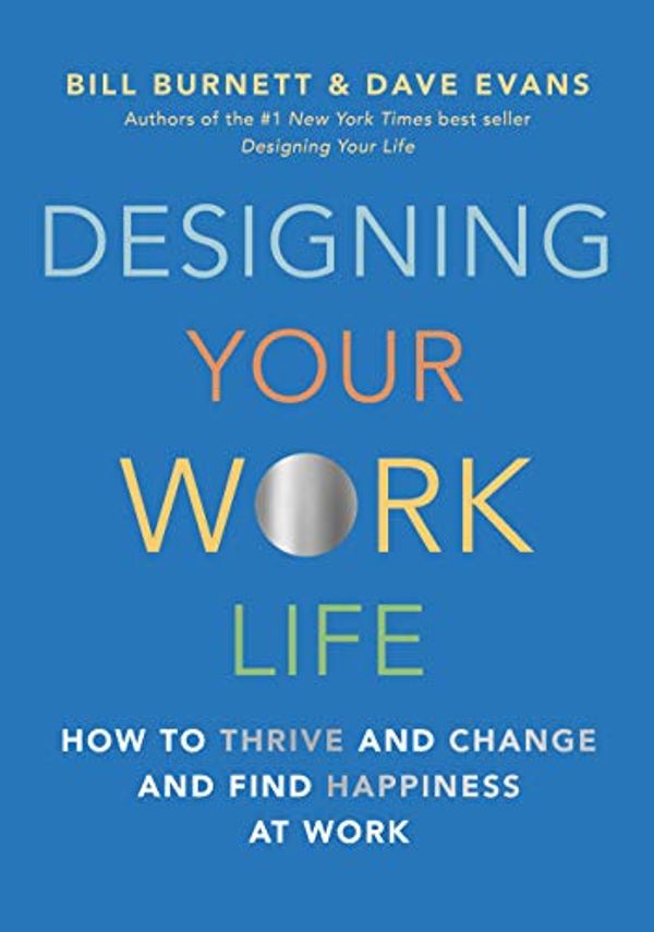 Cover Art for B07ZC8SK83, Designing Your Work Life: How to Thrive and Change and Find Happiness at Work by Bill Burnett, Dave Evans