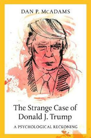 Cover Art for 9780197507445, The Strange Case of Donald J. Trump: A Psychological Reckoning by Dan P. McAdams