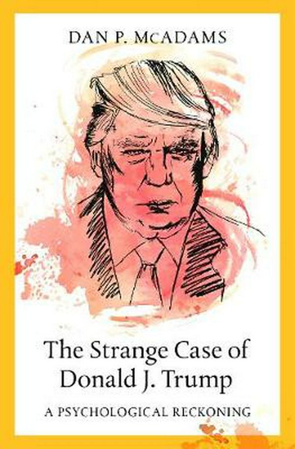 Cover Art for 9780197507445, The Strange Case of Donald J. Trump: A Psychological Reckoning by Dan P. McAdams