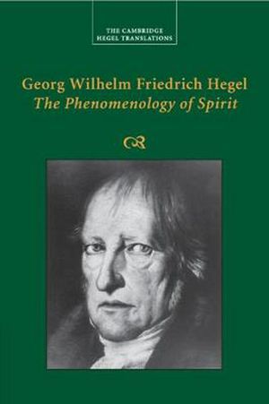 Cover Art for 9781108730082, Georg Wilhelm Friedrich Hegel: The Phenomenology of Spirit (Cambridge Hegel Translations) by Georg Wilhelm Fredrich Hegel
