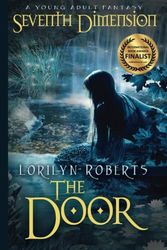 Cover Art for 9780989142601, Seventh Dimension - The Door, a Young Adult Christian Fantasy by Lorilyn Roberts
