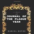 Cover Art for 9781520852638, A Journal of the Plague Year: By Daniel Defoe - Illustrated by Daniel Defoe