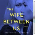 Cover Art for 9781427293039, The Wife Between Us by Greer Hendricks, Sarah Pekkanen