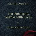 Cover Art for 9781450597173, The Brothers Grimm Fairy Tales - Original Version by The Brothers Grimm