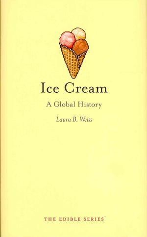 Cover Art for 9781861897923, Ice Cream by Laura B. Weiss