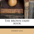 Cover Art for 9781174668012, The Brown Fairy Book by Andrew Lang