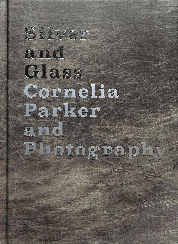 Cover Art for 9781853323614, Silver and Glass: Cornelia Parker and Photography by Cornelia Parker