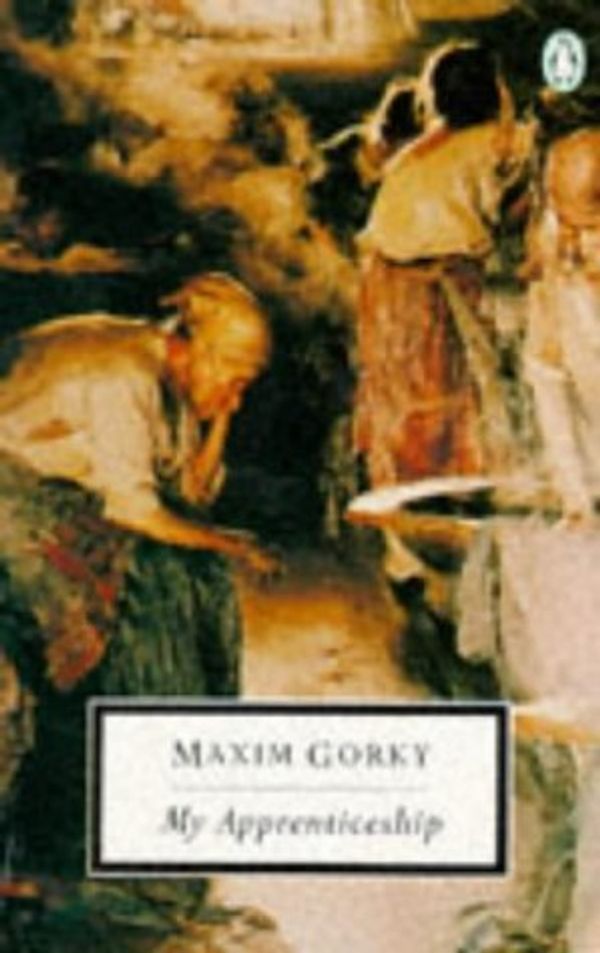 Cover Art for B012YWMT8W, My Apprenticeship (Penguin Twentieth Century Classics) by Gorky Maxim (1990-09-01) Paperback by Maxim Gorky