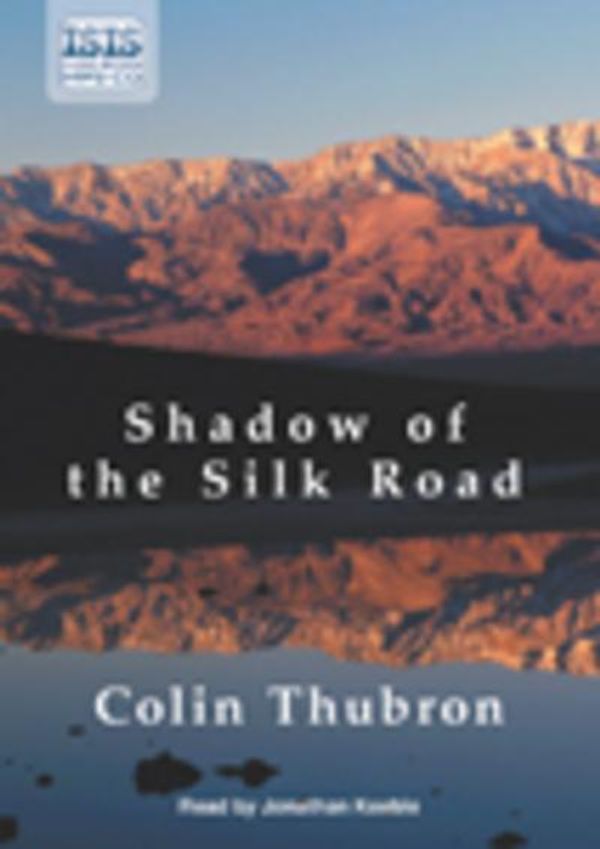 Cover Art for 9781445008776, Shadow of the Silk Road by Colin Thubron