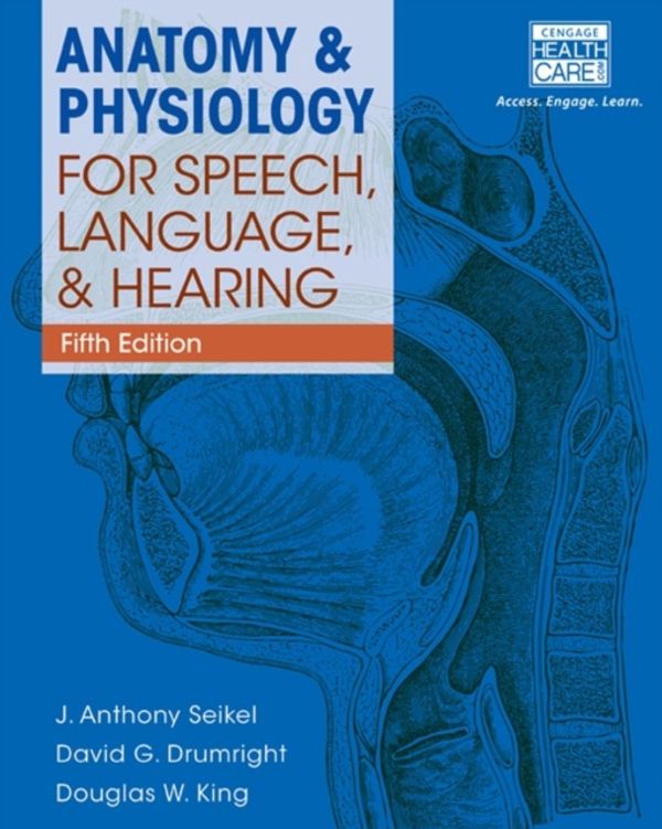 Cover Art for 9781285198248, Anatomy and Physiology for Speech, Language and Hearing by Anthony Seikel, Douglas King, David Drumright