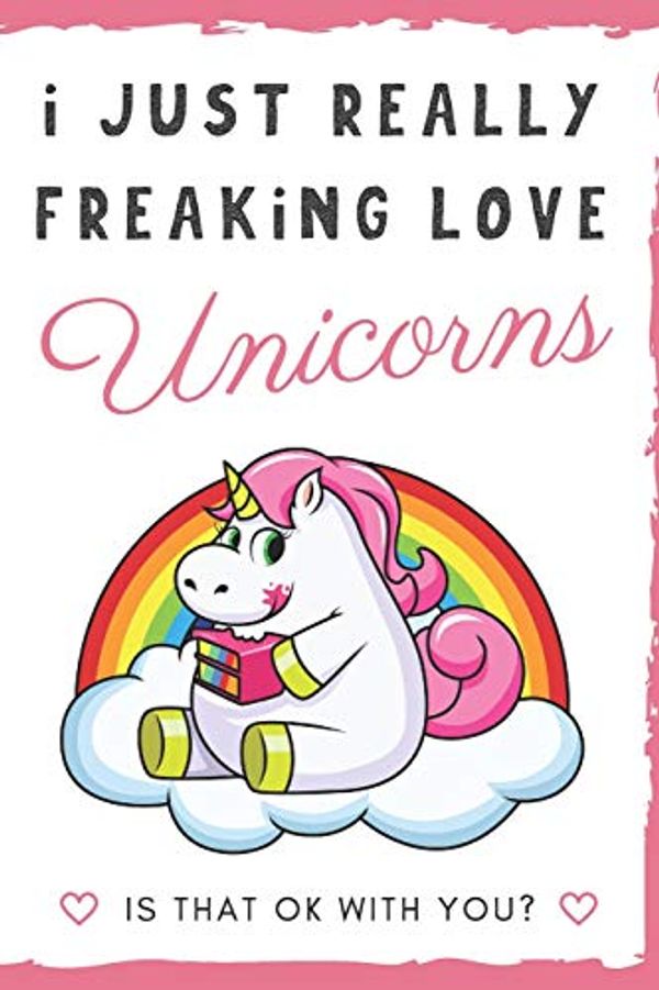 Cover Art for 9781098797508, I Just Really Freaking Love Unicorns. Is That OK With You?: Cute and Funny Chubby Unicorn with Pink Hair Eating Cake on a Cloud Notebook and Journal. ... Journaling Sketching and Crayon Coloring by Originalcoloringpages Com Publishing