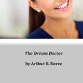 Cover Art for 9781497450691, The Dream Doctor by Arthur B. Reeve