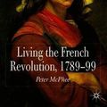 Cover Art for 9780230574755, Living the French Revolution, 1789-99 by Peter McPhee