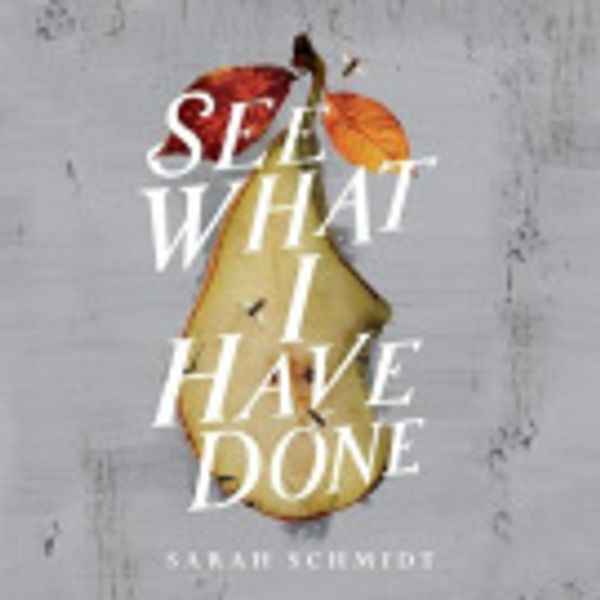 Cover Art for 9781472240835, See What I Have Done by Sarah Schmidt