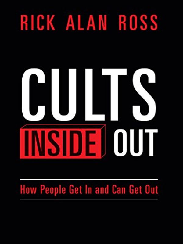 Cover Art for B00OZR1QNO, Cults Inside Out: How People Get In and Can Get Out by Rick Ross