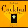 Cover Art for 9780811801546, The Art of the Cocktail: 100 Classic Cocktail Recipes by Philip Collins