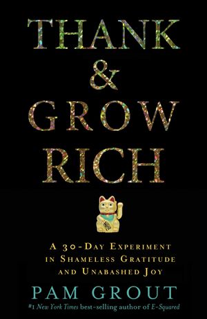 Cover Art for 9781401949846, Thank & Grow RichA 30-Day Experiment in Shameless Gratitude and ... by Pam Grout