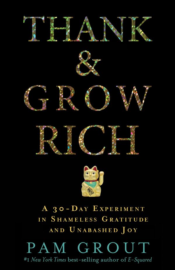 Cover Art for 9781401949846, Thank & Grow RichA 30-Day Experiment in Shameless Gratitude and ... by Pam Grout