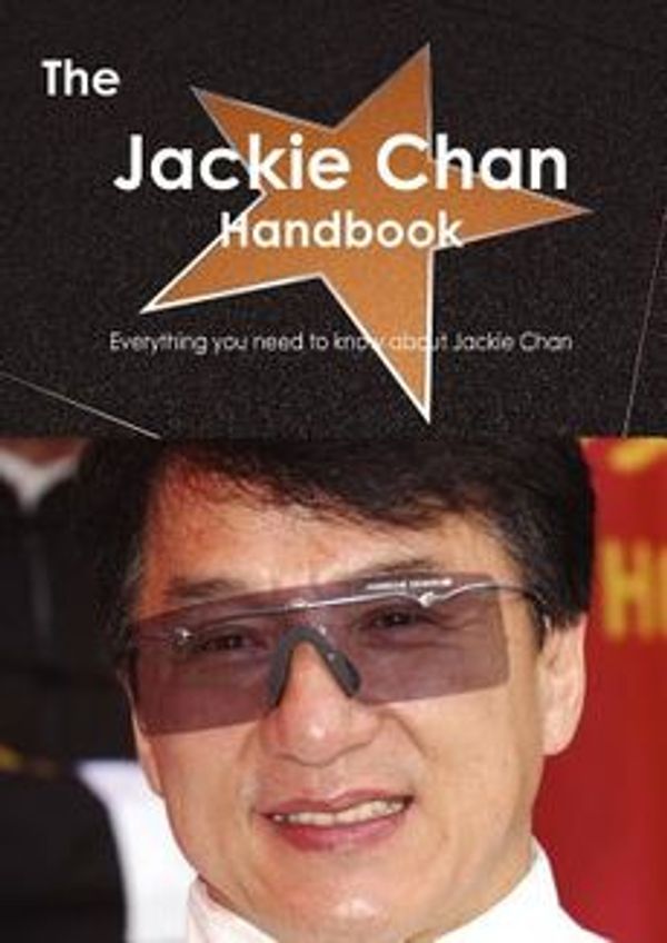 Cover Art for 9781743383384, The Jackie Chan Handbook - Everything You Need to Know About Jackie Chan by Emily Smith