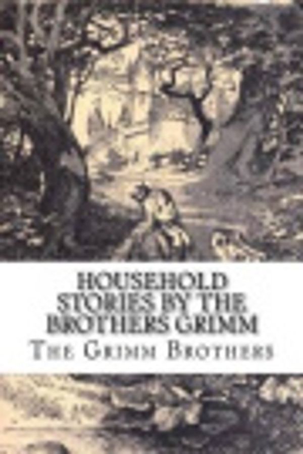 Cover Art for 9781537765761, Household Stories by the Brothers Grimm by The Grimm Brothers