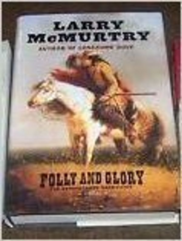 Cover Art for 9780739442876, Folly and Glory "LARGE PRINT EDITION" (The Berrybender Narratives, 4) by Lary McMurtry