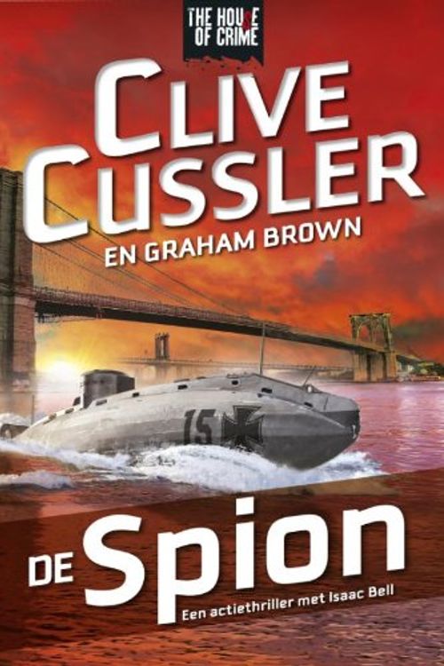 Cover Art for 9789044342079, De spion: een actiethriller met Isaac Bell (The house of crime) by Clive Cussler, Justin Scott