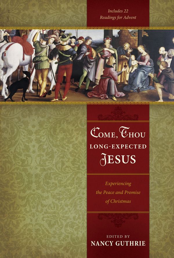 Cover Art for 9781433501807, Come, Thou Long-Expected Jesus by Nancy Guthrie