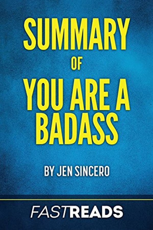 Cover Art for 9781540711342, Summary of You Are a BadassBy Jen Sincero - Includes Key Takeaways & Analysis by FastReads