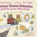 Cover Art for 9780735267305, Professor Goose Debunks Goldilocks and the Three Bears by Paulette Bourgeois